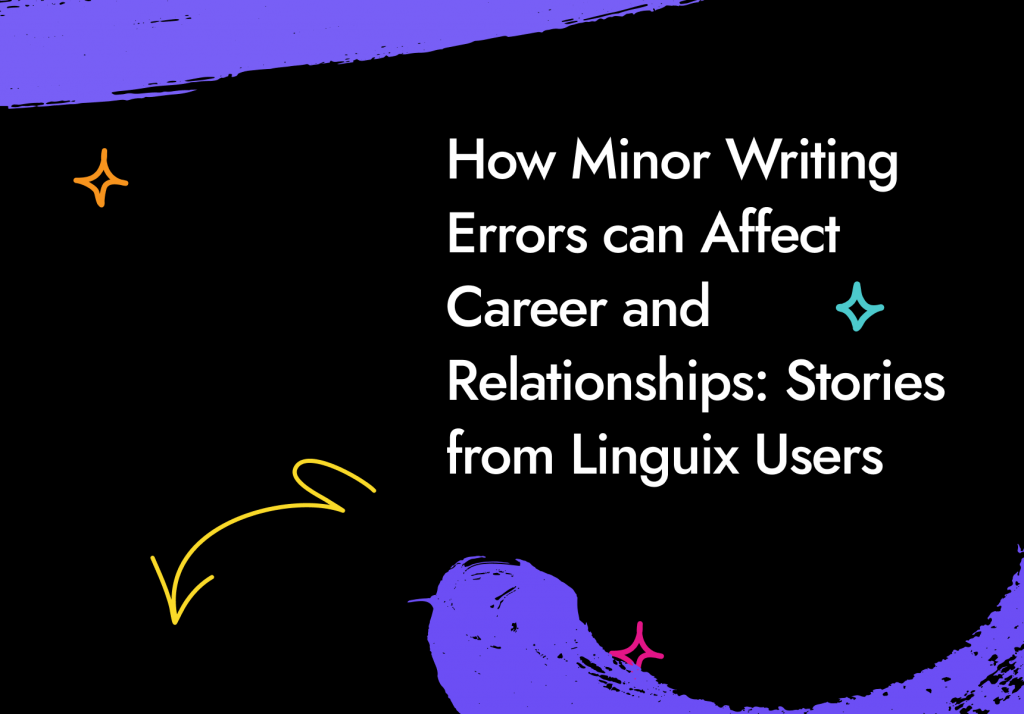 How Minor Writing Errors can Affect Career and Relationships: Stories from Linguix Users